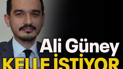 Ali Güney kelle istiyor